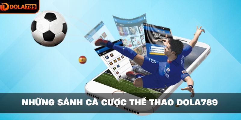 Những sảnh cá cược thể thao uy tín tại DOLA789